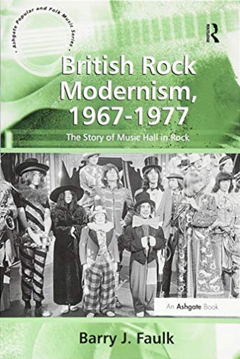 British Rock Modernism, 1967-1977: The Story Of Music Hall In Rock-..