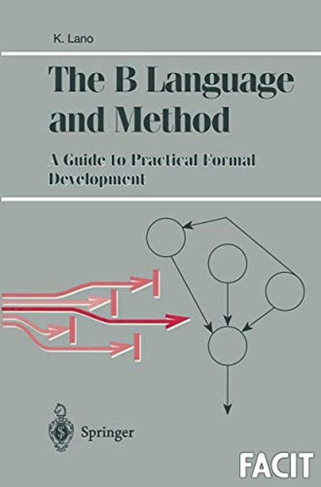 The B Language And Method: A Guide To Practical Formal Development-..