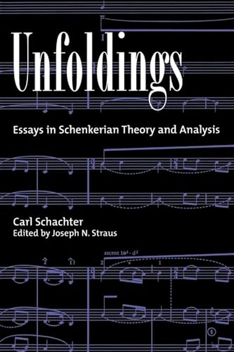 Unfoldings: Essays In Schenkerian Theory And Analysis-..