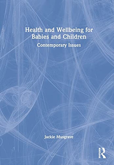 Health And Wellbeing For Babies And Children: Contemporary Issues-..