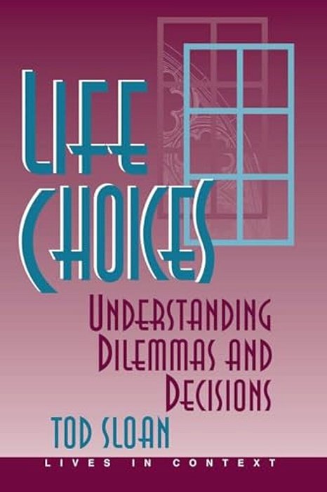 Life Choices: Understanding Dilemmas And Decisions-..