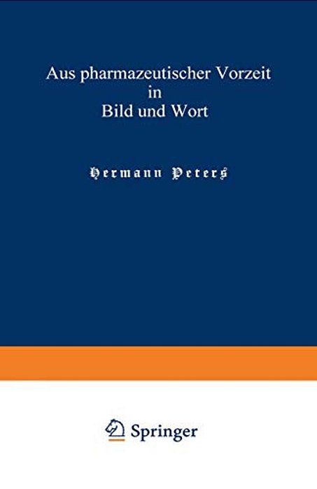 Aus Pharmazeutischer Vorzeit In Bild Und Wort: Neue Folge-..