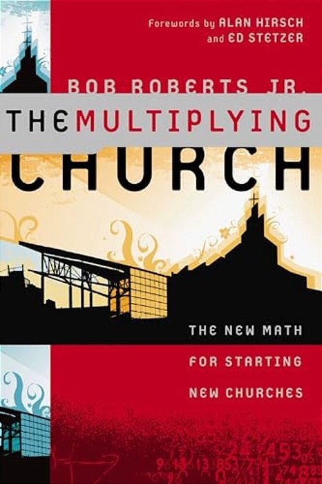 The Multiplying Church: The New Math For Starting New Churches-..