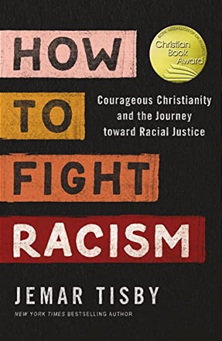 How To Fight Racism: Courageous Christianity And The Journey Toward Racial Justice-..