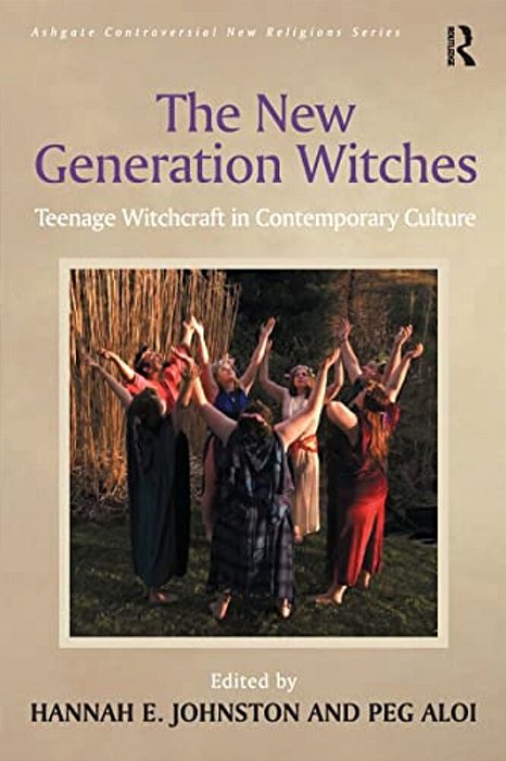 The New Generation Witches: Teenage Witchcraft In Contemporary Culture-..