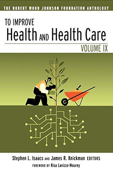 To Improve Health And Health Care: The Robert Wood Johnson Foundation Anthology-..