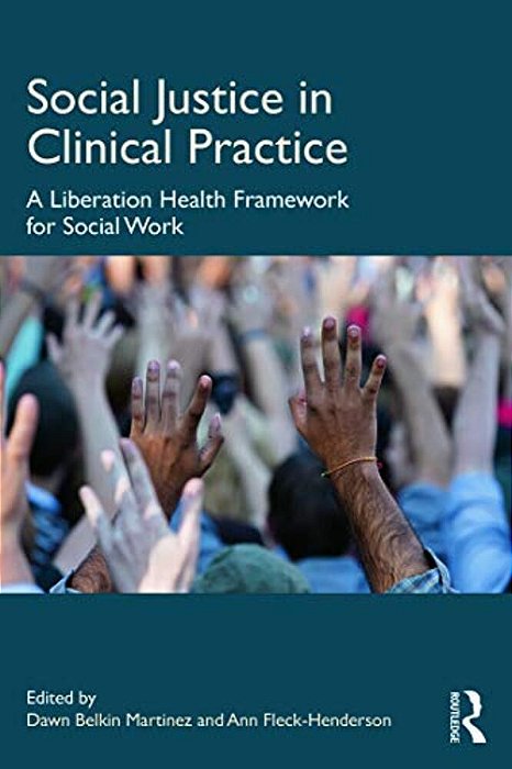 Social Justice In Clinical Practice: A Liberation Health Framework For Social Work-..