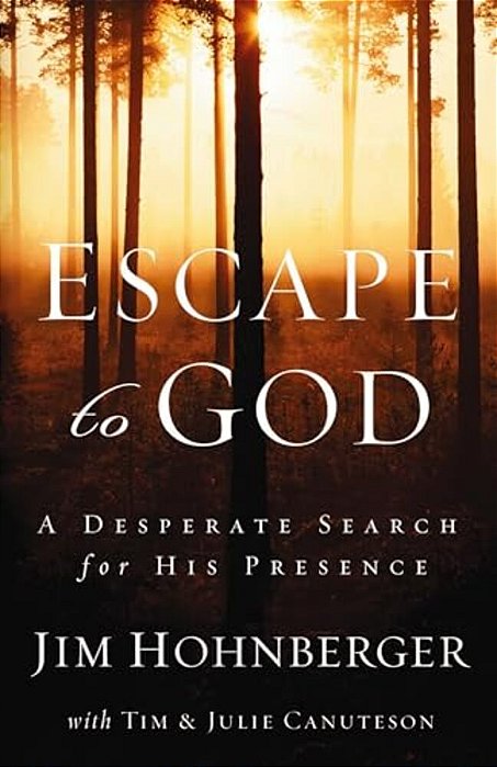 Escape To God: A Desperate Search For His Presence-..