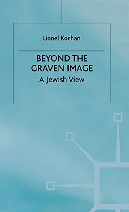 Beyond The Graven Image: A Jewish View-..