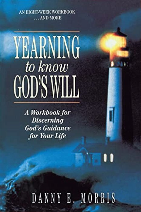 The Yearning To Know God's Will: A Workbook For Discerning God's Guidance For Your Life-..