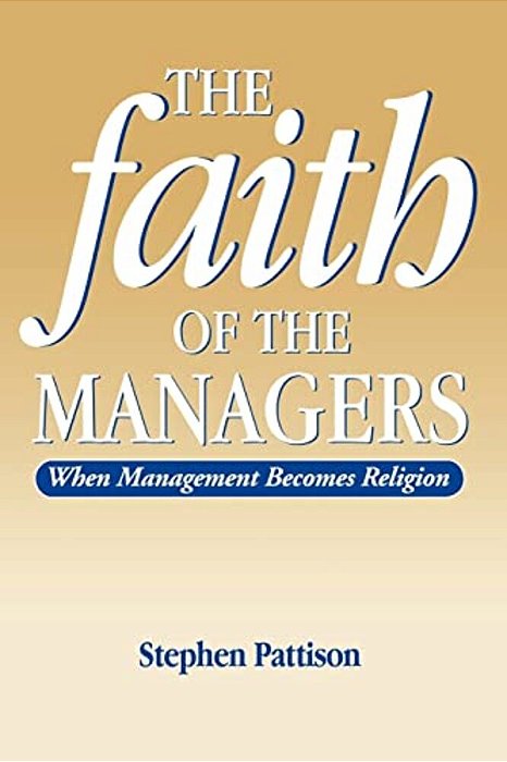 Faith Of The Managers: When Management Becomes Religion-..