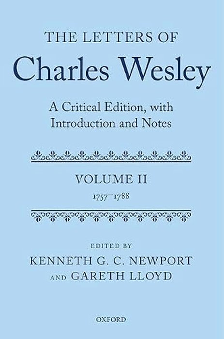 The Letters Of Charles Wesley: A Critical Edition, With Introduction And Notes: Volume 2 (1757-1788)-..