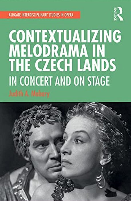 Contextualizing Melodrama In The Czech Lands: In Concert And On Stage-..