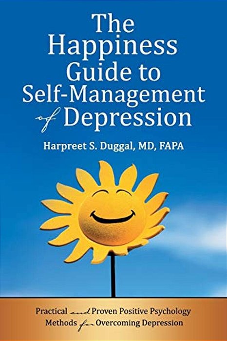 The Happiness Guide To Self-Management Of Depression: Practical And Proven Positive Psychology Methods For Overcoming Depression-..
