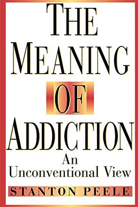 The Meaning Of Addiction: An Unconventional View-..