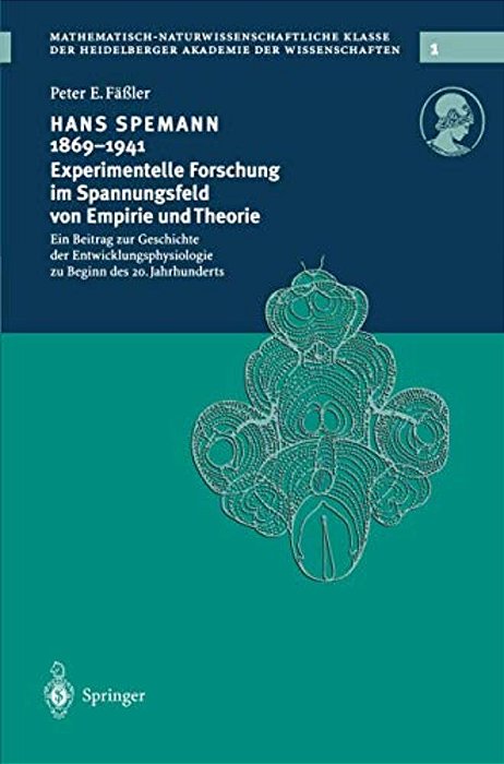 Hans Spemann 1869-1941 Experimentelle Forschung Im Spannungsfeld Von Empirie Und Theorie: Ein Beitrag Zur Geschichte Der Entwicklungsphysiologie Zu Be-..