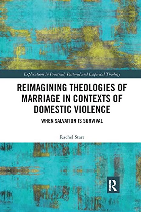 Reimagining Theologies Of Marriage In Contexts Of Domestic Violence: When Salvation Is Survival-..