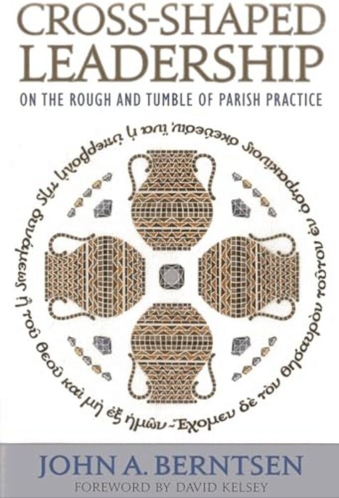 Cross-Shaped Leadership: On The Rough And Tumble Of Parish Practice-..