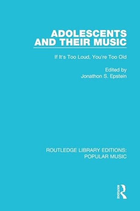 Adolescents And Their Music: If It's Too Loud, You'Re Too Old-..