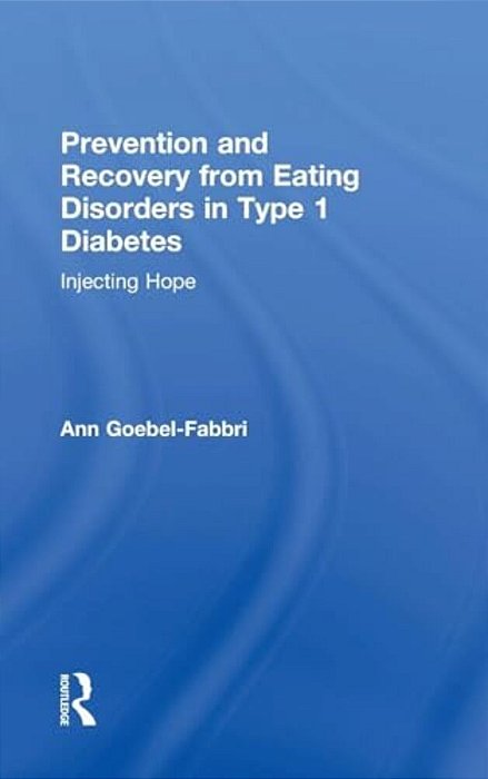 Prevention And Recovery From Eating Disorders In Type 1 Diabetes: Injecting Hope-..