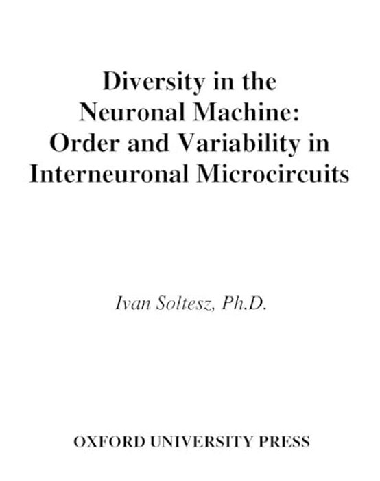 Diversity In The Neuronal Machine: Order And Variability In Interneuronal Microcircuits-..