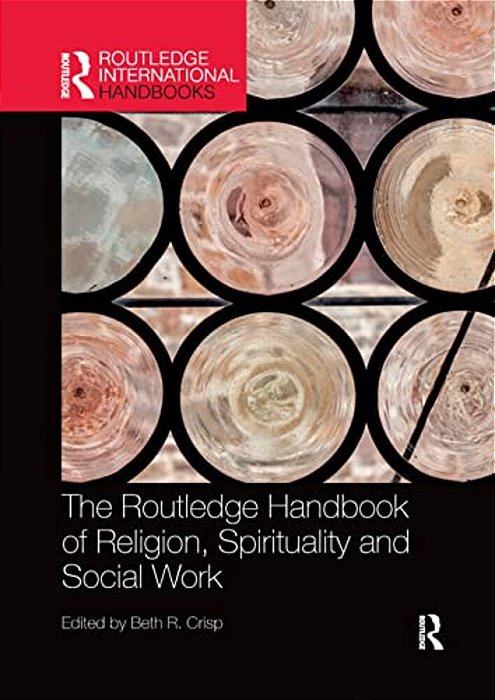 The Routledge Handbook Of Religion, Spirituality And Social Work-..