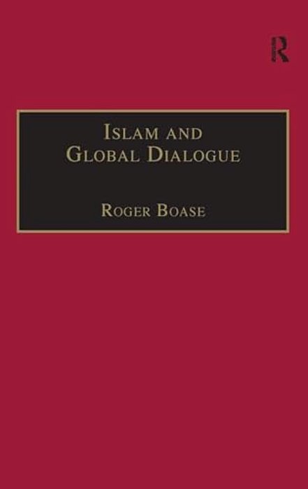 Islam And Global Dialogue: Religious Pluralism And The Pursuit Of Peace-..