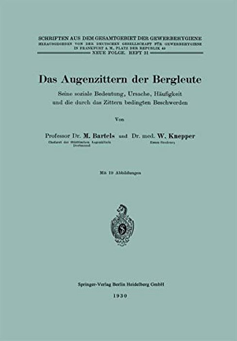 Das Augenzittern Der Bergleute: Seine Soziale Bedeutung, Ursache, Häufigkeit Und Die Durch Das Zittern Bedingten Beschwerden-..