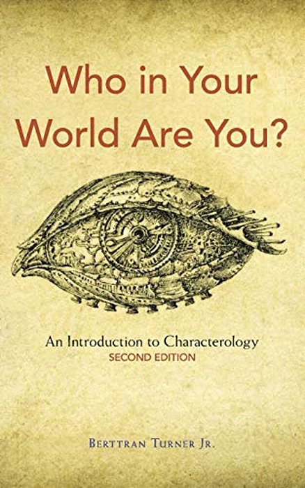 Who In Your World Are You?: An Introduction To Characterology-..