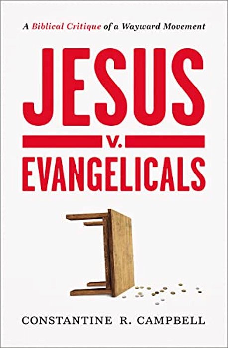 Jesus V. Evangelicals: A Biblical Critique Of A Wayward Movement-..