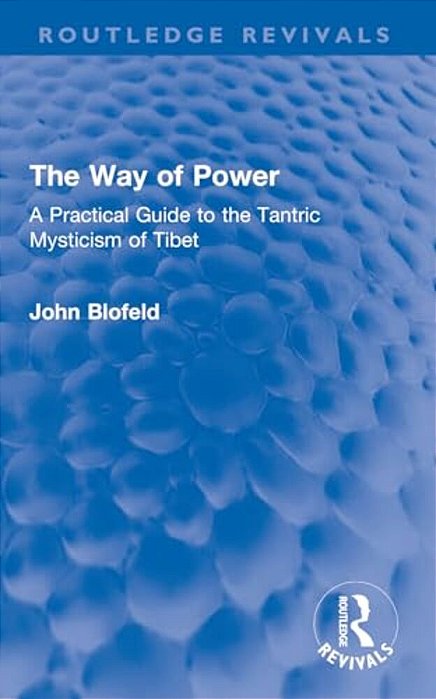 The Way Of Power: A Practical Guide To The Tantric Mysticism Of Tibet-..