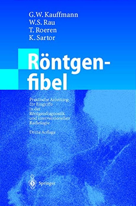 Röntgenfibel: Praktische Anleitung Für Eingriffe In Der Röntgendiagnostik Und Interventionellen Radiologie-..