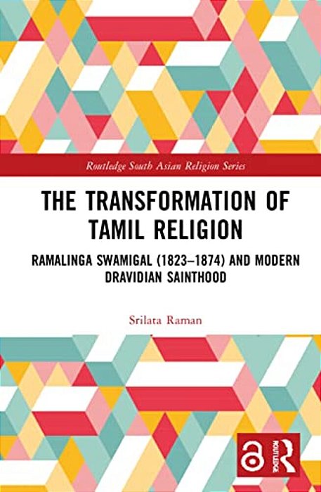 The Transformation Of Tamil Religion: Ramalinga Swamigal (1823-1874) And Modern Dravidian Sainthood-..