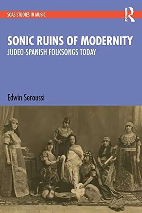 Sonic Ruins Of Modernity: Judeo-Spanish Folksongs Today-..