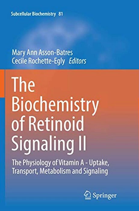 The Biochemistry Of Retinoid Signaling II: The Physiology Of Vitamin A - Uptake, Transport, Metabolism And Signaling-..