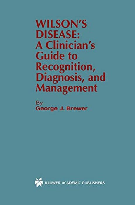 Wilson's Disease: A Clinician's Guide To Recognition, Diagnosis, And Management-..