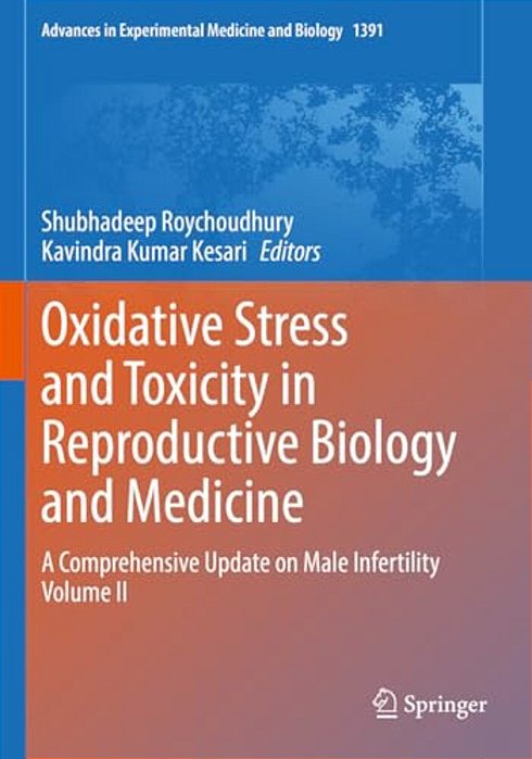 Oxidative Stress And Toxicity In Reproductive Biology And Medicine: A Comprehensive Update On Male Infertility Volume II-..