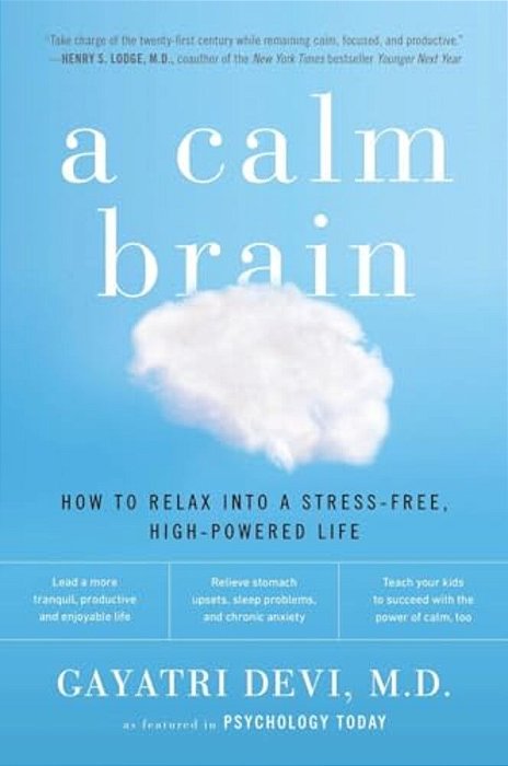 A Calm Brain: How To Relax Into A Stress-Free, High-Powered Life-..