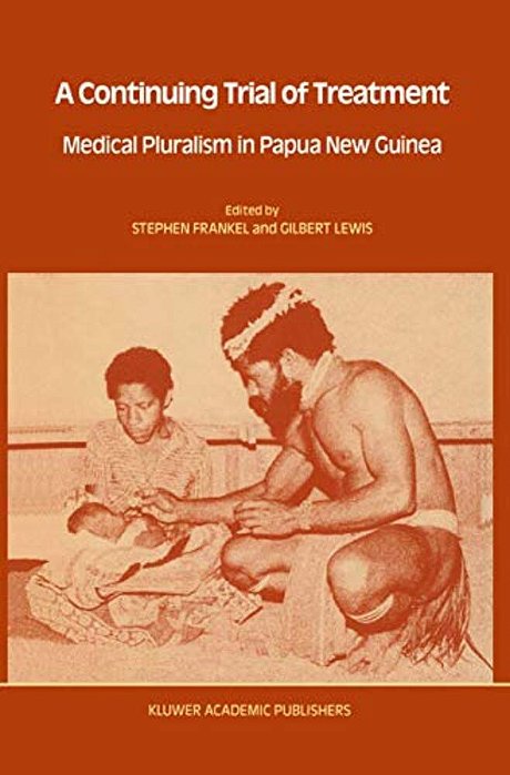 A Continuing Trial Of Treatment: Medical Pluralism In Papua New Guinea-..
