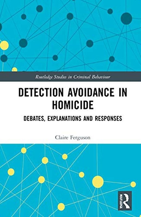 Detection Avoidance In Homicide: Debates, Explanations And Responses-..