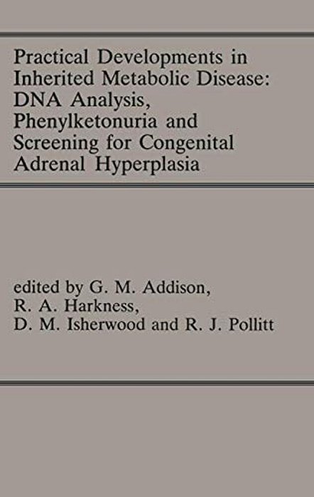 Practical Developments In Inherited Metabolic Disease: Dna Analysis, Phenylketonuria And Screening For Congenital Adrenal Hyperplasia: Proceedings Of-..