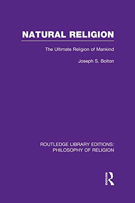 Natural Religion: The Ultimate Religion Of Mankind-..
