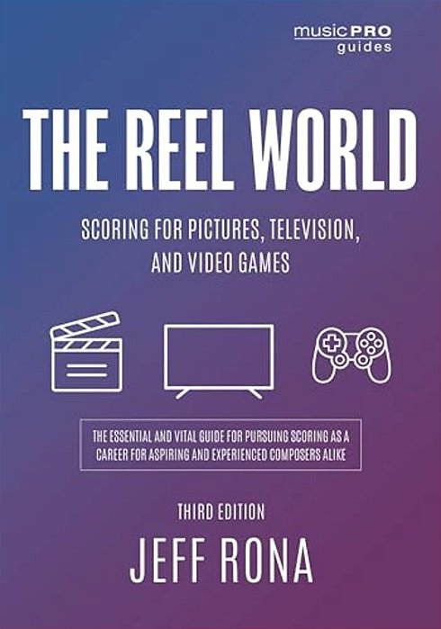 Reel World: Scoring For Pictures, Television, And Video Games-..