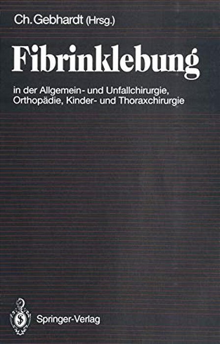Fibrinklebung In Der Allgemein- Und Unfallchirurgie, Orthopädie, Kinder- Und Thoraxchirurgie-..