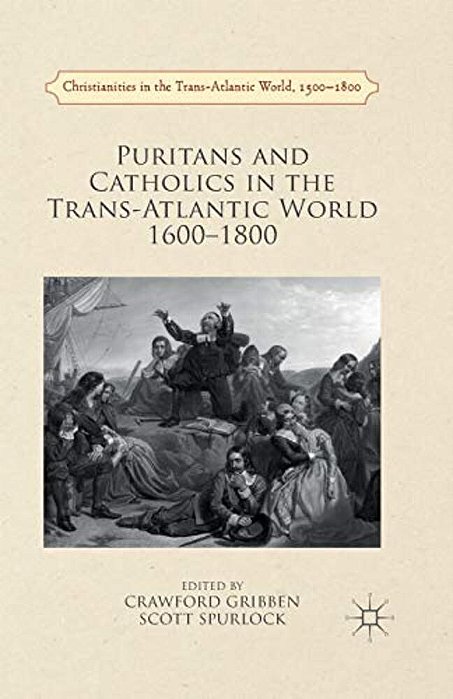 Puritans And Catholics In The Trans-Atlantic World 1600-1800-..