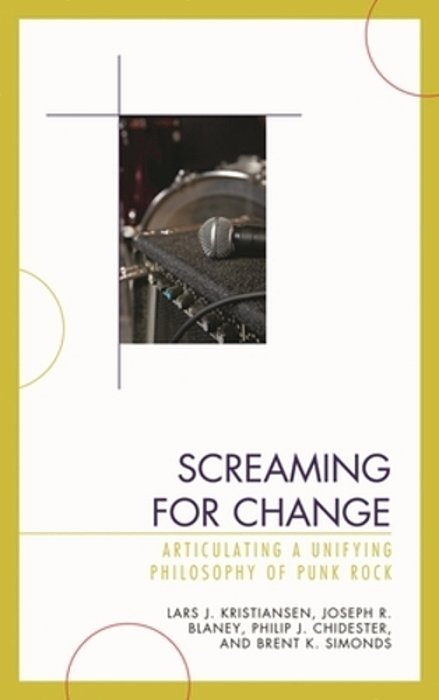 Screaming For Change: Articulating A Unifying Philosophy Of Punk Rock-..