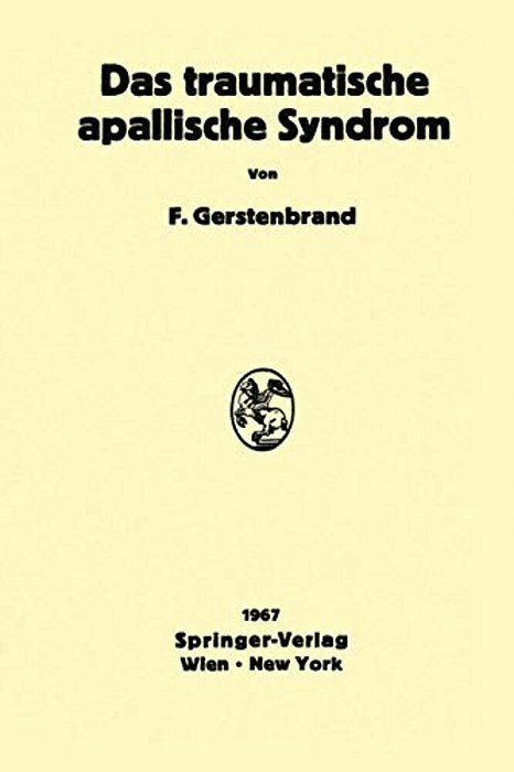 Das Traumatische Apallische Syndrom: Klinik, Morphologie, Pathophysiologie Und Behandlung-..