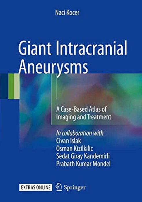 Giant Intracranial Aneurysms: A Case-Based Atlas Of Imaging And Treatment-..