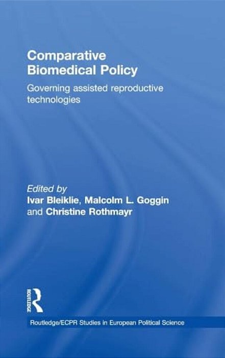 Comparative Biomedical Policy: Governing Assisted Reproductive Technologies-..