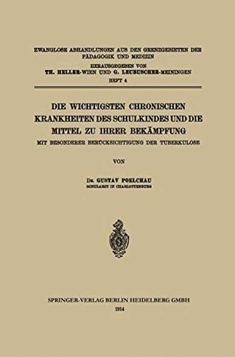 Die Wichtigsten Chronischen Krankheiten Des Schulkindes Und Die Mittel Zu Ihrer Bekämpfung: Mit Besonderer Berücksichtigung Der Tuberkulose-..